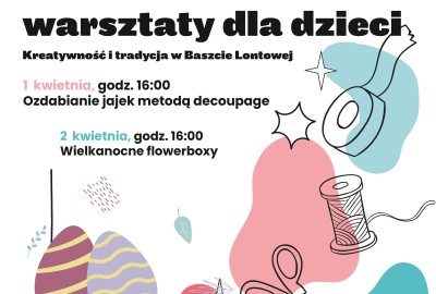 Wielkanocne warsztaty dla dzieci. Kreatywność i tradycja w Baszcie Lontowej